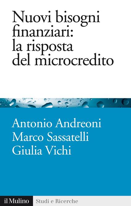 Nuovi bisogni finanziari: la risposta del microcredito - Antonio Andreoni,Marco Sassatelli,Giulia Vichi - ebook