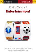 Entertainment. Spettacoli, centri commerciali, talk show, parchi a tema, social network