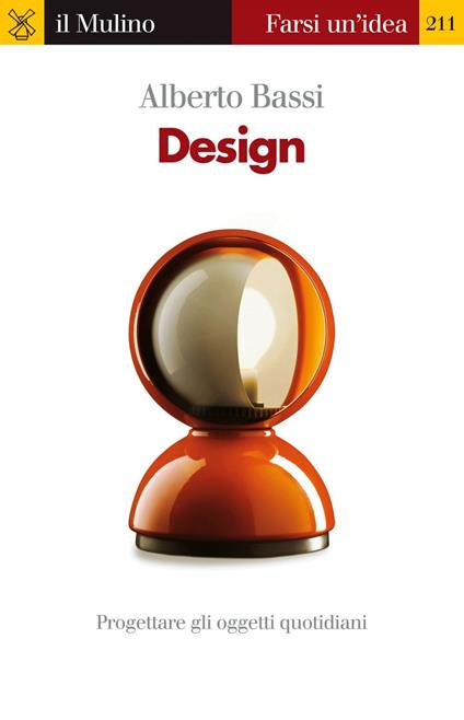 Design. Progettare gli oggetti quotidiani - Alberto Bassi - ebook