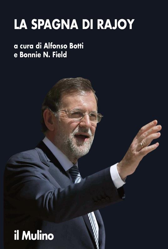 La Spagna di Rajoy - Alfonso Botti,Bonnie N. Field - ebook