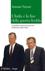 L' Italia e la fine della guerra fredda. La politica estera dei governi Andreotti (1989-1992)