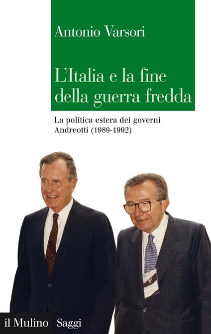 L' Italia e la fine della guerra fredda. La politica estera dei governi Andreotti (1989-1992) - Antonio Varsori - ebook