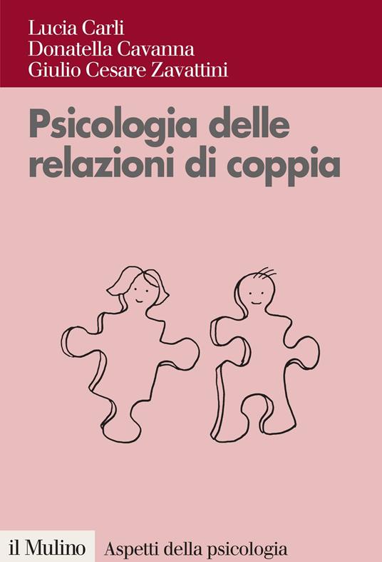 Psicologia delle relazioni di coppia - Lucia Carli,Donatella Cavanna,G. Cesare Zavattini - ebook