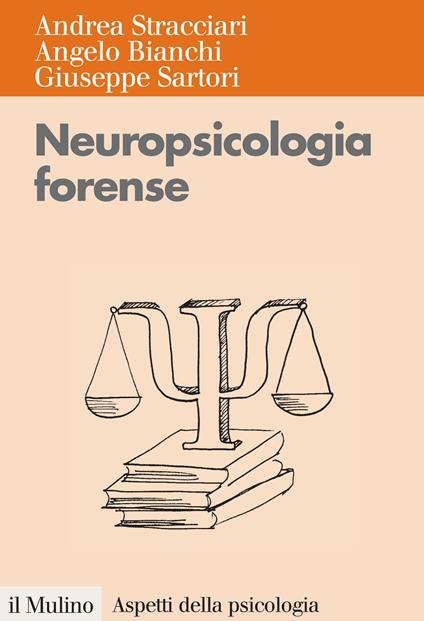 Neuropsicologia forense - Angelo Bianchi,Giuseppe Sartori,Andrea Stracciari - ebook
