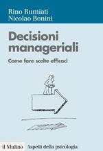 Decisioni manageriali. Come fare scelte efficaci