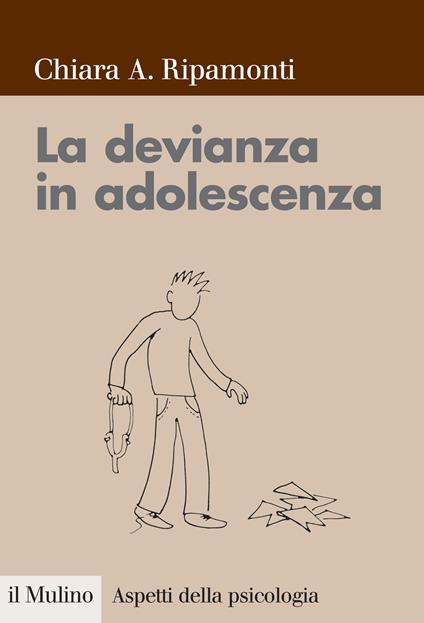 La devianza in adolescenza - Chiara A. Ripamonti - ebook