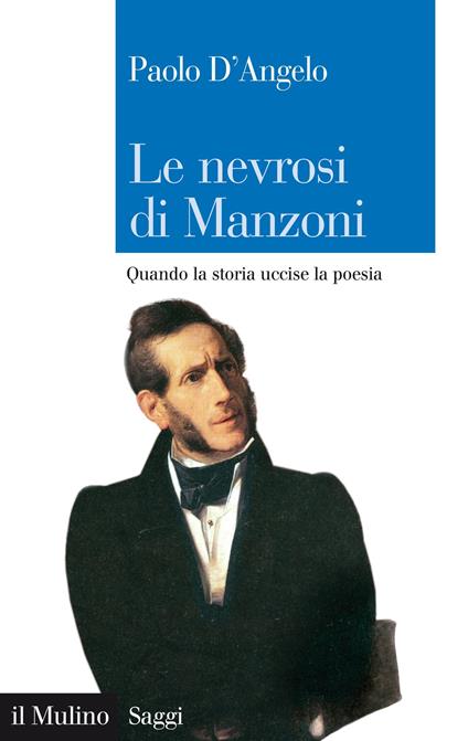Le nevrosi di Manzoni. Quando la storia uccise la poesia - Paolo D'Angelo - ebook