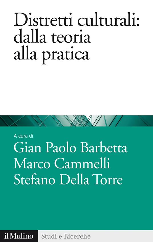 Distretti culturali. Dalla teoria alla pratica - Gian Paolo Barbetta,Marco Cammelli,Stefano Della Torre - ebook