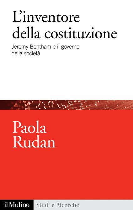 L' inventore della Costituzione. Jeremy Bentham e il governo della società - Paola Rudan - ebook