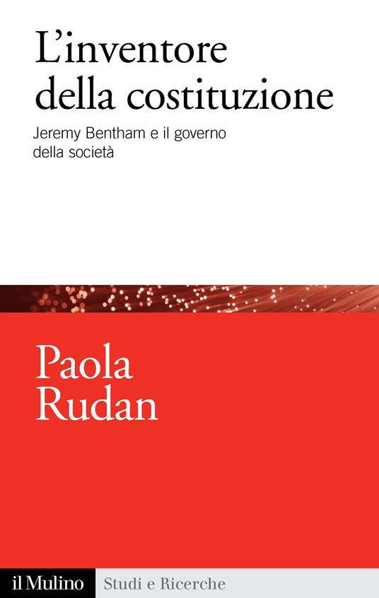 L' inventore della Costituzione. Jeremy Bentham e il governo della società - Paola Rudan - ebook