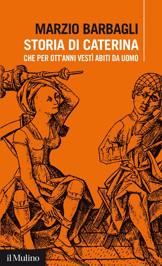 Storia di Caterina che per ott’anni vestì abiti da uomo - Barbagli Marzio - ebook