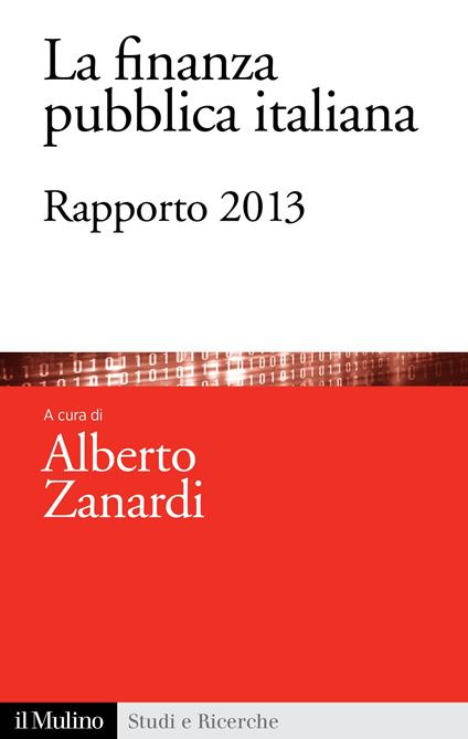 La finanza pubblica italiana. Rapporto 2013 - Alberto Zanardi - ebook