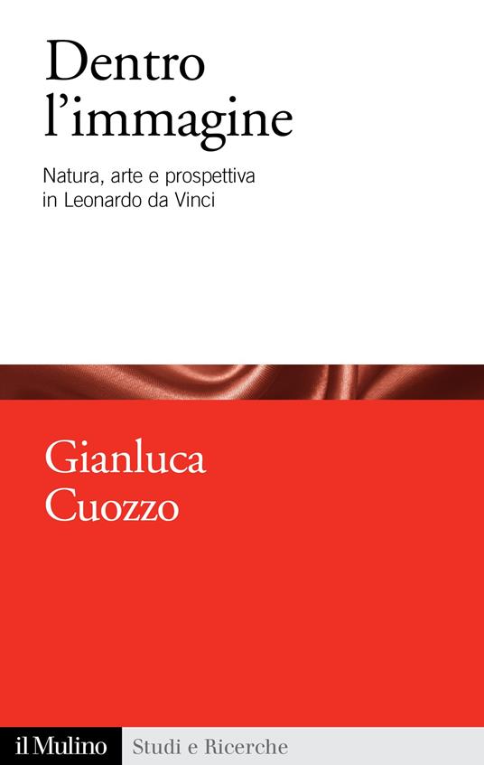 Dentro l'immagine. Natura, arte e prospettiva in Leonardo da Vinci - Gianluca Cuozzo - ebook