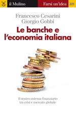 Le banche e l'economia italiana. Il nostro sistema finanziario tra crisi e mercato globale
