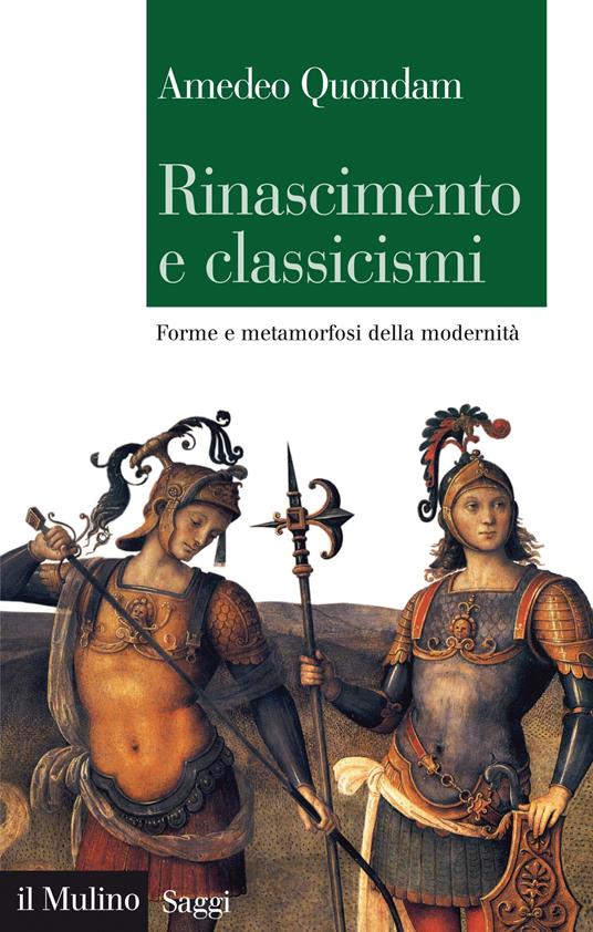 Rinascimento e classicismi. Forme e metamorfosi della cultura d'antico regime - Amedeo Quondam - ebook