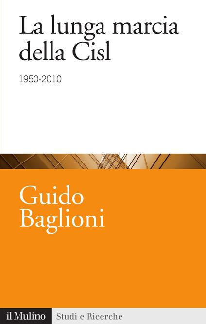 La lunga marcia della Cisl. 1950-2010 - Guido Baglioni - ebook