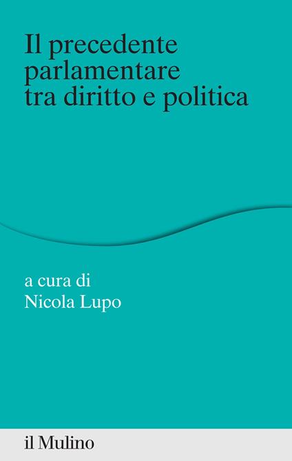 Il «precedente» parlamentare tra diritto e politica - Nicola Lupo - ebook