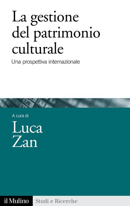 La gestione del patrimonio culturale. Una prospettiva internazionale - Luca Zan - ebook