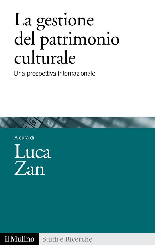 La gestione del patrimonio culturale. Una prospettiva internazionale - Luca Zan - ebook