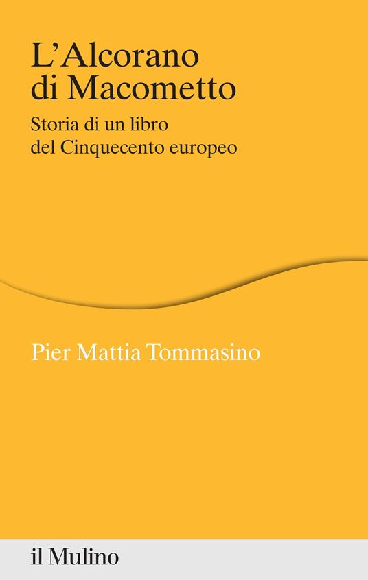 L' Alcorano di Macometto. Storia di un libro del Cinquecento europeo - Pier Mattia Tommasino - ebook