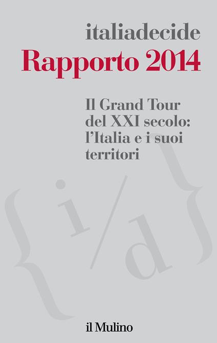 Il Grand Tour del XXI secolo: l'Italia e i suoi territori. Rapporto 2014 - Associazione Italiadecide - ebook