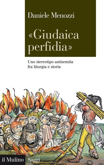 «Giudaica perfidia». Uno stereotipo antisemita fra liturgia e storia - Daniele Menozzi - ebook