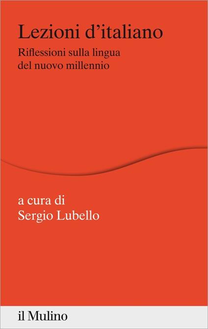 Lezioni d'italiano. Riflessioni sulla lingua del nuovo millennio - Sergio Lubello - ebook