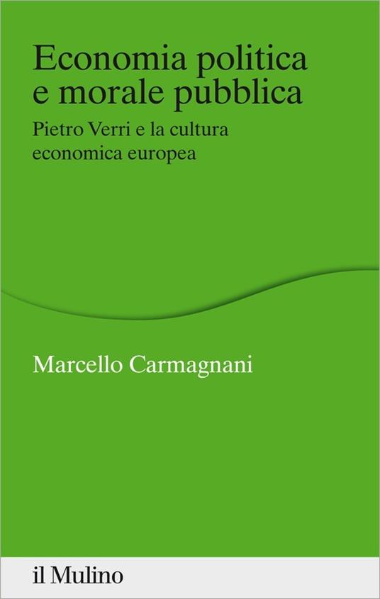 Economia politica e morale pubblica. Pietro Verri e la cultura economica europea - Marcello Carmagnani - ebook