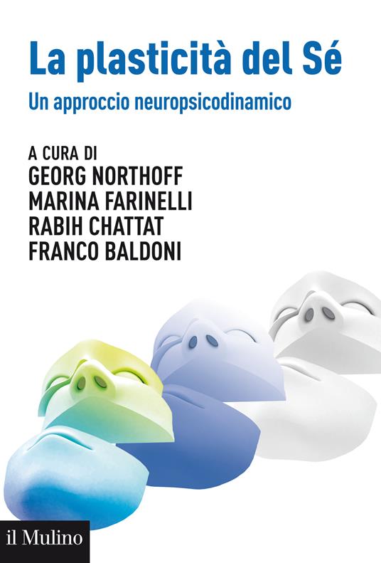 La plasticità del sé. Un approccio neuropsicodinamico - Rabih Chattat,Marina Farinelli,Georg Northoff - ebook