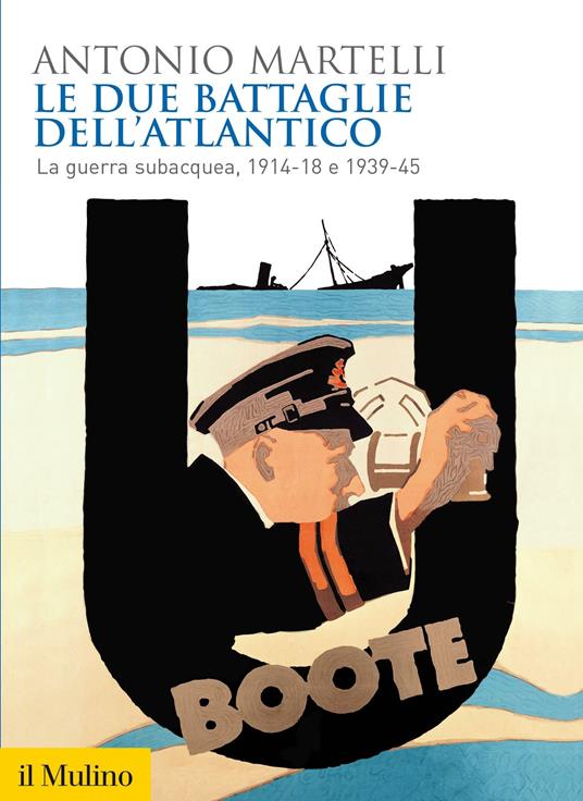 Le due battaglie dell'Atlantico. La guerra subacquea, 1914-18 e 1939-45 - Antonio Martelli - ebook