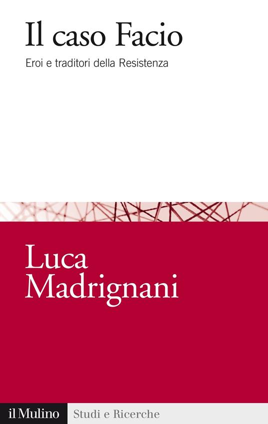 Il caso Facio. Eroi e traditori della Resistenza - Luca Madrignani - ebook