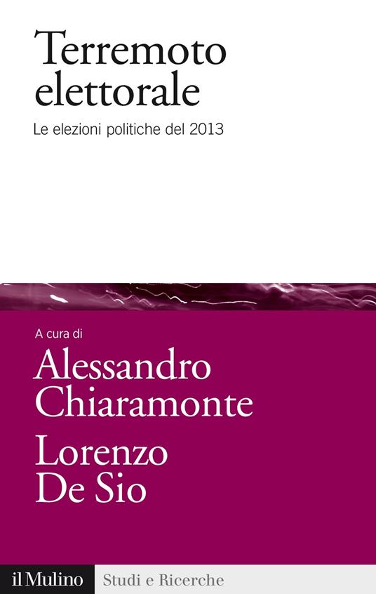 Terremoto elettorale. Le elezioni politiche del 2013 - Alessandro Chiaramonte,Lorenzo De Sio - ebook