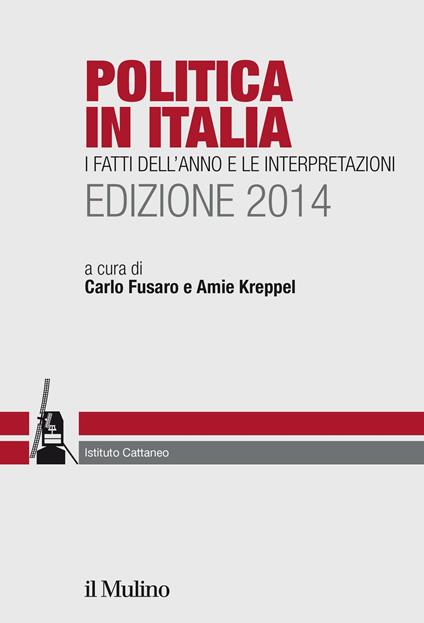 Politica in Italia. I fatti dell'anno e le interpretazioni (2014) - Carlo Fusaro,Amie Kreppel - ebook