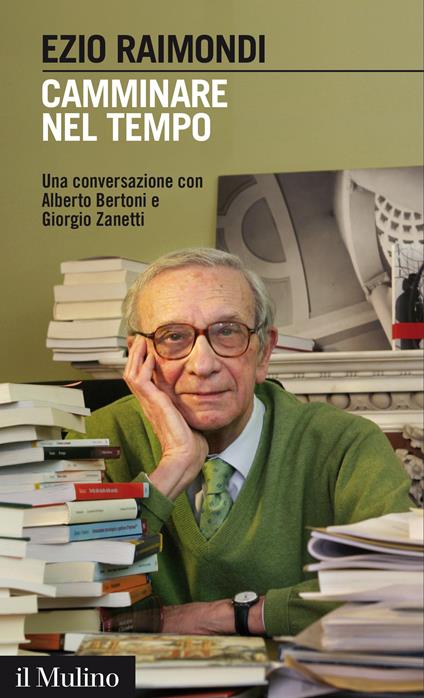 Camminare nel tempo. Una conversazione con Alberto Bertoni e Giorgio Zanetti - Ezio Raimondi - ebook
