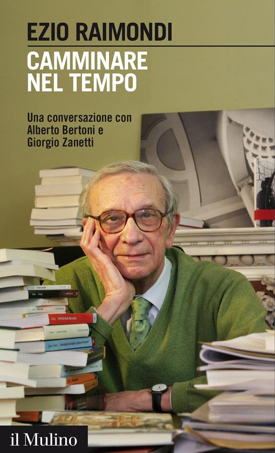 Camminare nel tempo. Una conversazione con Alberto Bertoni e Giorgio Zanetti - Ezio Raimondi - ebook