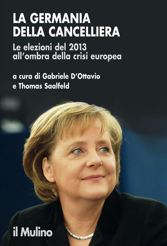 La Germania della cancelliera. Le elezioni del 2013 all'ombra della crisi europea - Gabriele D'Ottavio,Thomas Saalfeld - ebook