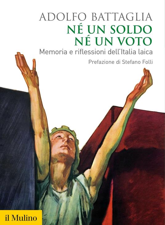 Né un soldo, né un voto. Memoria e riflessioni dell'Italia laica - Adolfo Battaglia - ebook