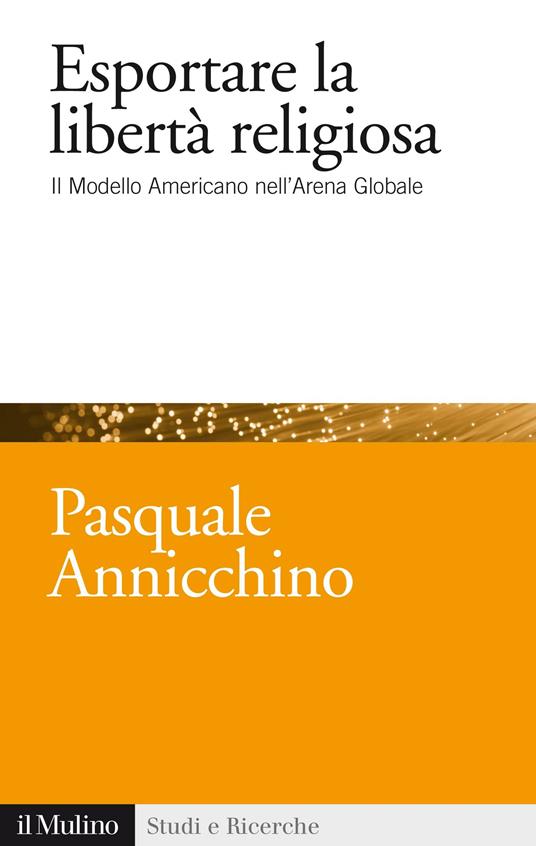 Esportare la libertà religiosa. Il modello americano nell'arena globale - Pasquale Annicchino - ebook