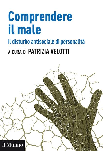 Comprendere il male. Il disturbo antisociale di personalità - Patrizia Velotti - ebook