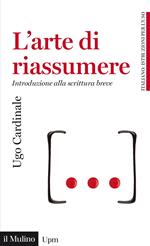 L' arte di riassumere. Introduzione alla scrittura breve