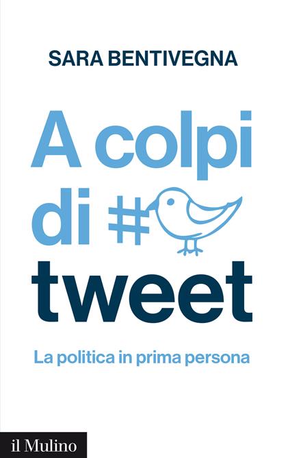 A colpi di tweet. La politica in prima persona - Sara Bentivegna - ebook