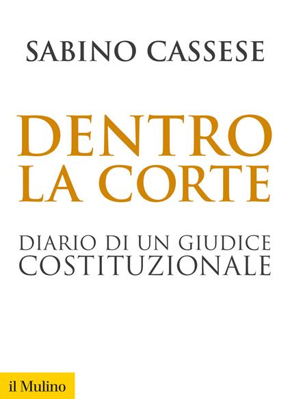 Dentro la corte. Diario di un giudice costituzionale - Sabino Cassese - ebook