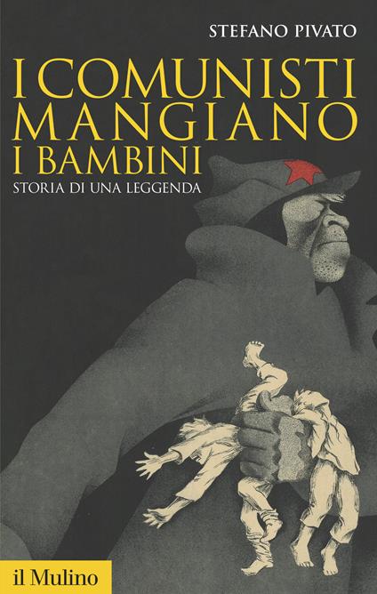 I comunisti mangiano i bambini. Storia di una leggenda - Stefano Pivato - ebook