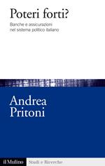 Poteri forti? Banche e assicurazioni nel sistema politico italiano