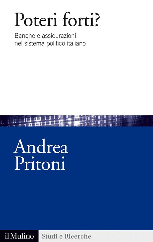 Poteri forti? Banche e assicurazioni nel sistema politico italiano - Andrea Pritoni - ebook
