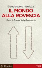 Il mondo alla rovescia. Come la finanza dirige l'economia