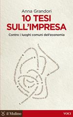 10 tesi sull'impresa. Contro i luoghi comuni dell'economia