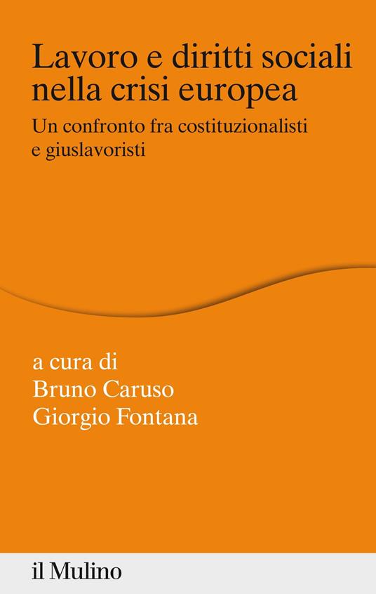 Lavoro e diritti sociali nella crisi europea. Un confronto fra costituzionalisti e giuslavoristi - Bruno Caruso,Giorgio Fontana - ebook