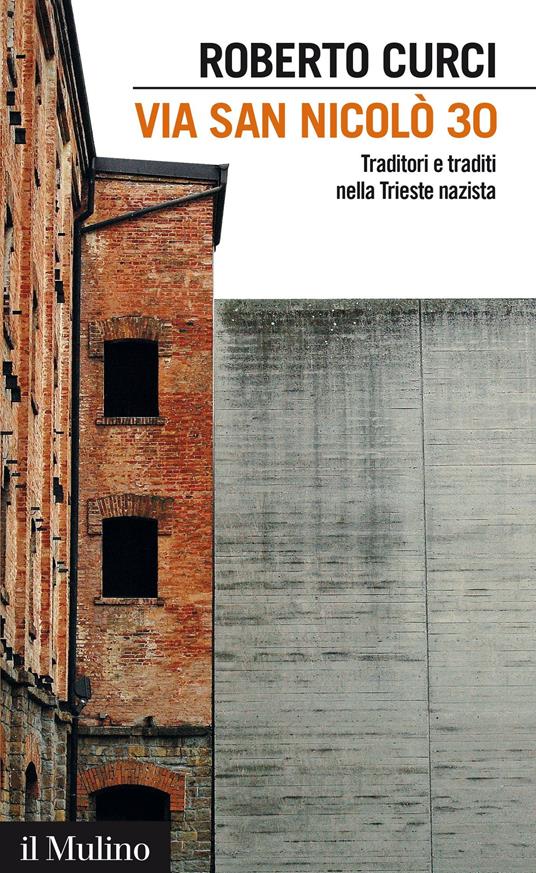 Via San Nicolò 30. Traditori e traditi nella Trieste nazista - Roberto Curci - ebook