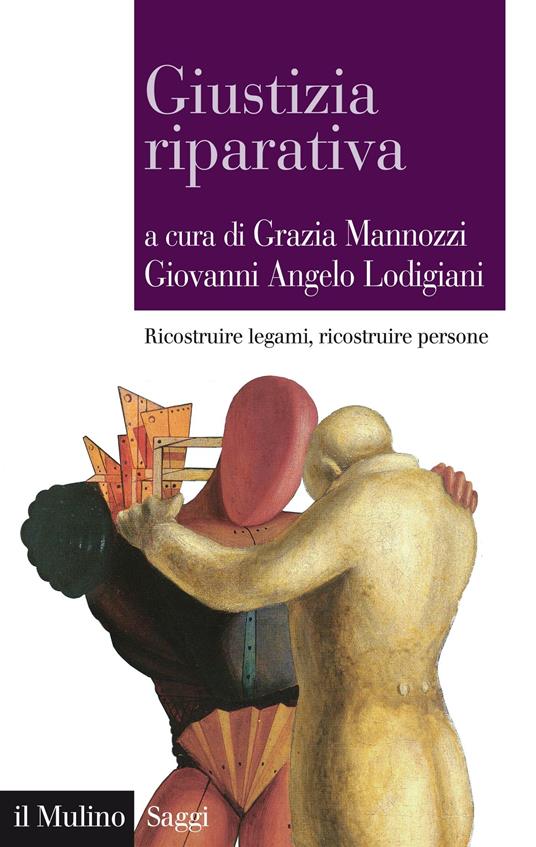 Giustizia riparativa. Ricostruire legami, ricostruire persone - Giovanni Angelo Lodigiani,Grazia Mannozzi - ebook